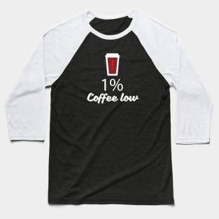 Coffee  low in my body Baseball T-Shirt